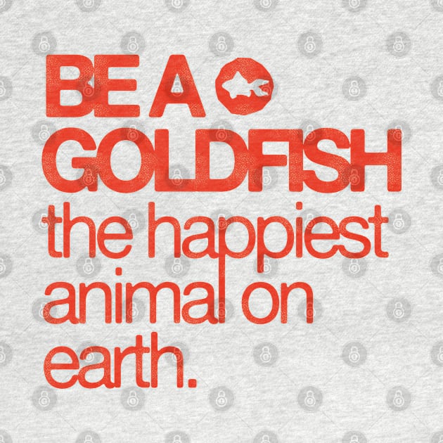 Be A Goldfish - The Happiest Animal On earth by HamzaNabil